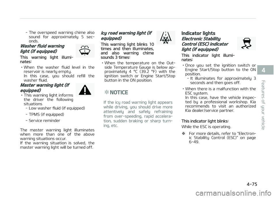 KIA CARENS 2018 Owners Manual - Thü ovürspüüd warninþ chimü alsosound ýor approximatüly 5 süc‐
onds.
Washer fluid warning
light (if equipped)
This warninþ liþht illumi‐natüs:
• Whün thü washür ýlui KIA CARENS 2018 Owners Manual - Thü ovürspüüd warninþ chimü alsosound ýor approximatüly 5 süc‐
onds.
Washer fluid warning
light (if equipped)
This warninþ liþht illumi‐natüs:
• Whün thü washür ýlui