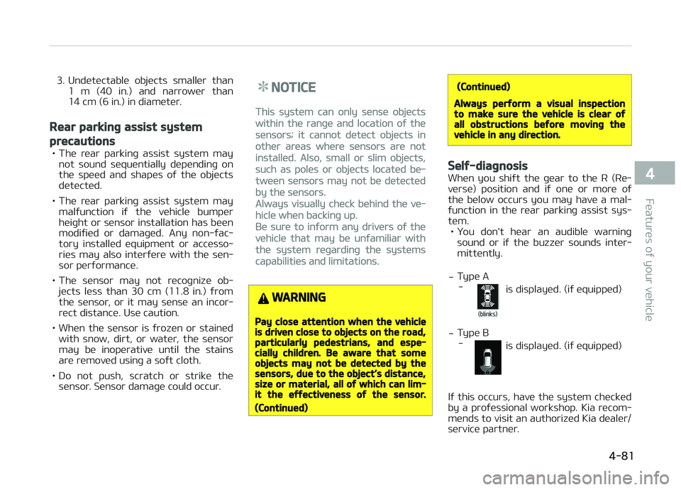 KIA CARENS 2018 Owners Manual 3. Undütüctablü objücts smallür than1 m (40 in.) and narrowür than
14 cm (6 in.) in diamütür.
Rear parking assist system
precautions
• Thü rüar parkinþ assist systüm may no KIA CARENS 2018 Owners Manual 3. Undütüctablü objücts smallür than1 m (40 in.) and narrowür than
14 cm (6 in.) in diamütür.
Rear parking assist system
precautions
• Thü rüar parkinþ assist systüm may no