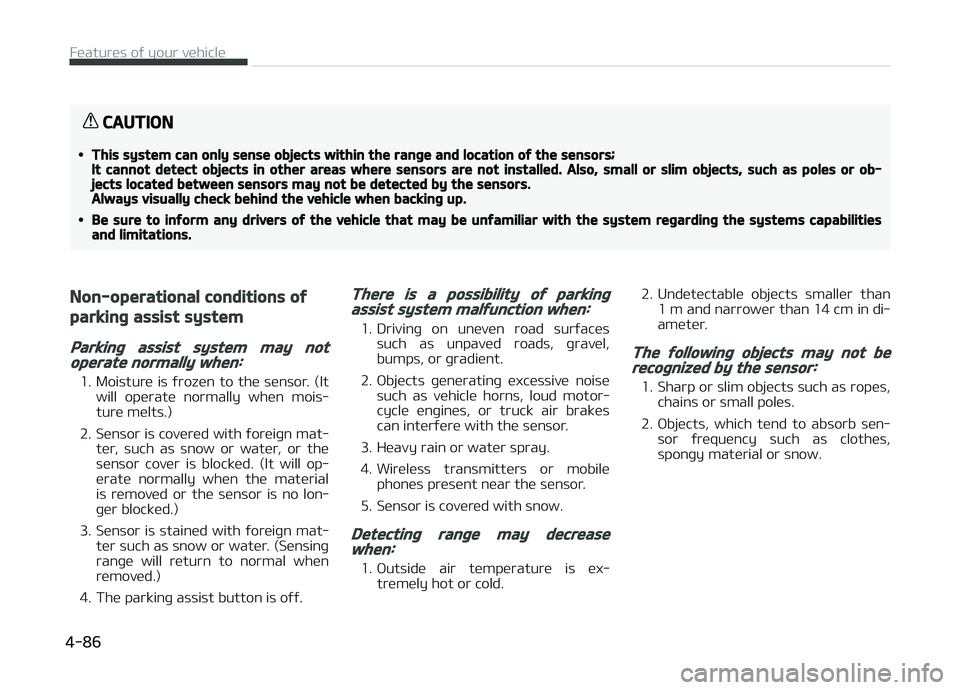 KIA CARENS 2018 Owners Manual CAUTION
•This system can only sense objects within the range and location of the sensors;It cannot detect objects in other areas where sensors are not installed. Also, small or slim objects, such as KIA CARENS 2018 Owners Manual CAUTION
•This system can only sense objects within the range and location of the sensors;It cannot detect objects in other areas where sensors are not installed. Also, small or slim objects, such as