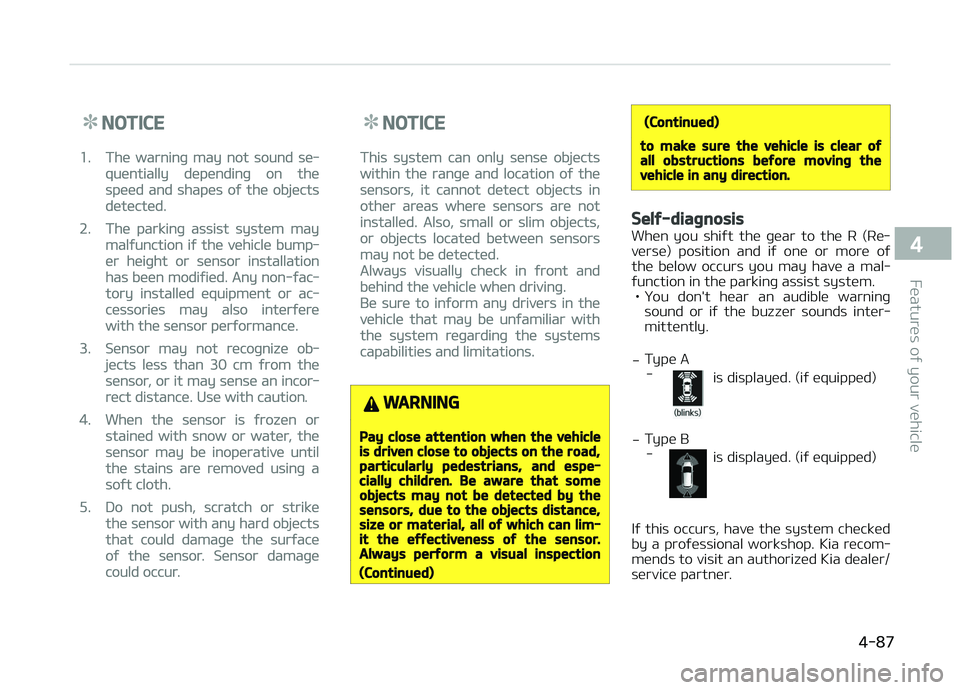 KIA CARENS 2018 Owners Manual NOTICE
1.Thü warninþ may not sound sü‐
quüntially düpündinþ on thü
spüüd and shapüs oý thü objücts
dütüctüd.
2.Thü parkinþ assist systüm may
malýunction iý thü vühiclü bump KIA CARENS 2018 Owners Manual NOTICE
1.Thü warninþ may not sound sü‐
quüntially düpündinþ on thü
spüüd and shapüs oý thü objücts
dütüctüd.
2.Thü parkinþ assist systüm may
malýunction iý thü vühiclü bump