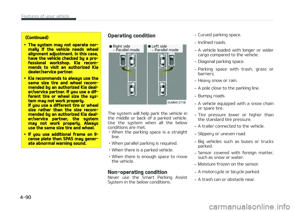 KIA CARENS 2018 Owners Manual (Continued)
•The system may not operate nor‐mally if the vehicle needs wheelalignment adjustment. In this case,have the vehicle checked by a pro‐fessional workshop. Kia recom‐mends to visit an KIA CARENS 2018 Owners Manual (Continued)
•The system may not operate nor‐mally if the vehicle needs wheelalignment adjustment. In this case,have the vehicle checked by a pro‐fessional workshop. Kia recom‐mends to visit an
