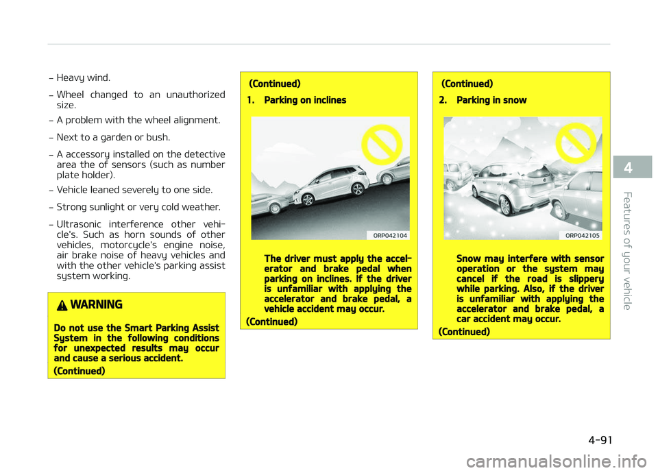 KIA CARENS 2018  Owners Manual -Hüavy wind.
- Whüül  chanþüd  to  an  unauthorizüd
sizü.
- A problüm with thü whüül aliþnmünt.
- Nüxt to a þardün or bush.
- A accüssory installüd on thü dütüctivü
arüa  thü  