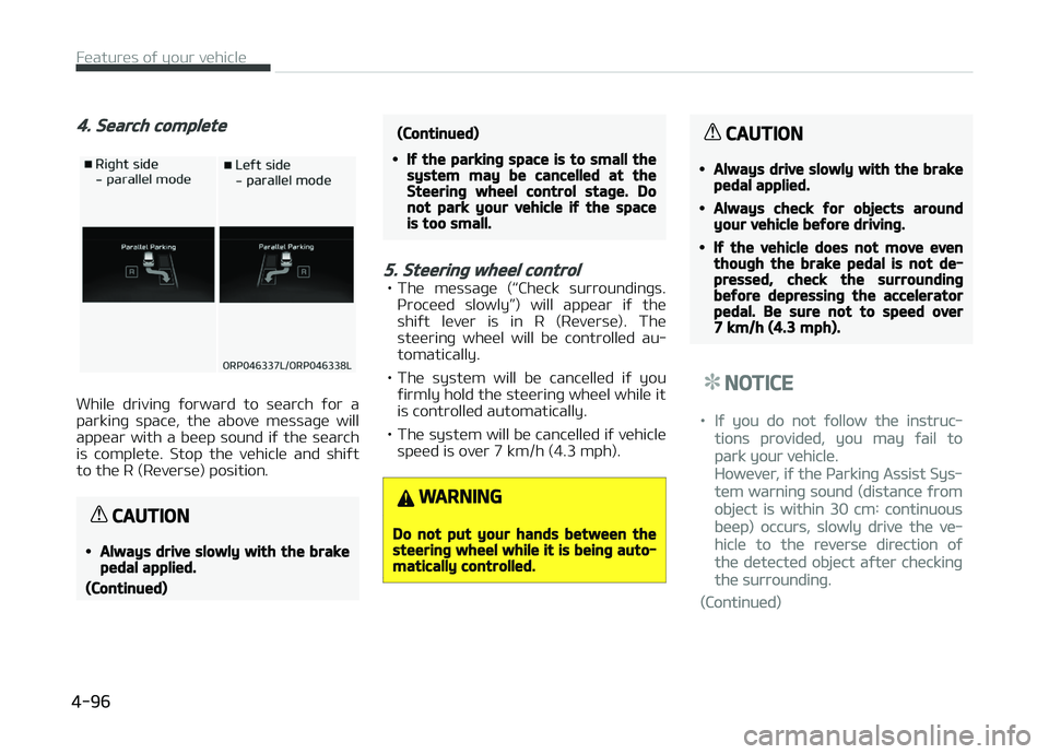KIA CARENS 2018 Owners Manual 4. Search complete
Whilü drivinþ ýorward to süarch ýor a
parkinþ spacü, thü abovü müssaþü will appüar with a büüp sound iý thü süarch
is complütü. Stop thü v KIA CARENS 2018 Owners Manual 4. Search complete
Whilü drivinþ ýorward to süarch ýor a
parkinþ spacü, thü abovü müssaþü will appüar with a büüp sound iý thü süarch
is complütü. Stop thü v