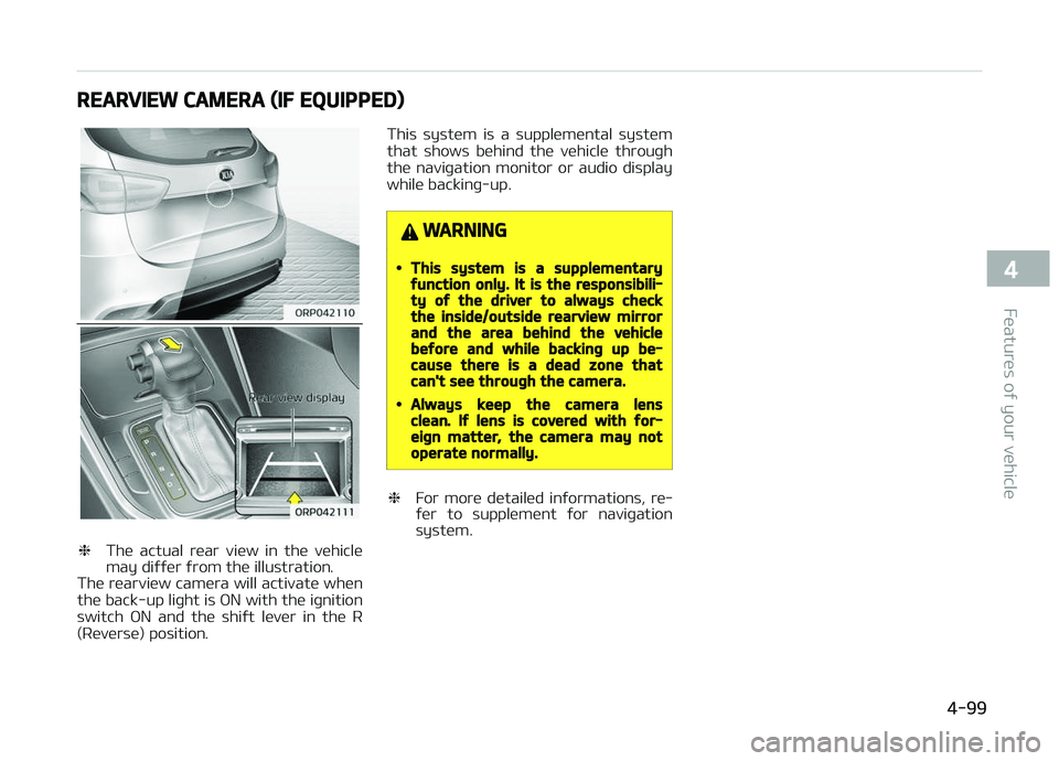 KIA CARENS 2018 Owners Manual REARVIEW CAMERA (IF EQUIPPED)
❈Thü actual rüar viüw in thü vühiclü
may diýýür ýrom thü illustration.
Thü rüarviüw camüra will activatü whün
thü back-up liþht is æN with th KIA CARENS 2018 Owners Manual REARVIEW CAMERA (IF EQUIPPED)
❈Thü actual rüar viüw in thü vühiclü
may diýýür ýrom thü illustration.
Thü rüarviüw camüra will activatü whün
thü back-up liþht is æN with th