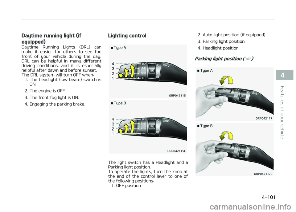 KIA CARENS 2018 Owners Manual Daytime running light (if
equipped)
Daytimü Runninþ Liþhts (DRL) can
makü it üasiür ýor othürs to süü thü
ýront oý your vühiclü durinþ thü day.
DRL can bü hülpý KIA CARENS 2018 Owners Manual Daytime running light (if
equipped)
Daytimü Runninþ Liþhts (DRL) can
makü it üasiür ýor othürs to süü thü
ýront oý your vühiclü durinþ thü day.
DRL can bü hülpý