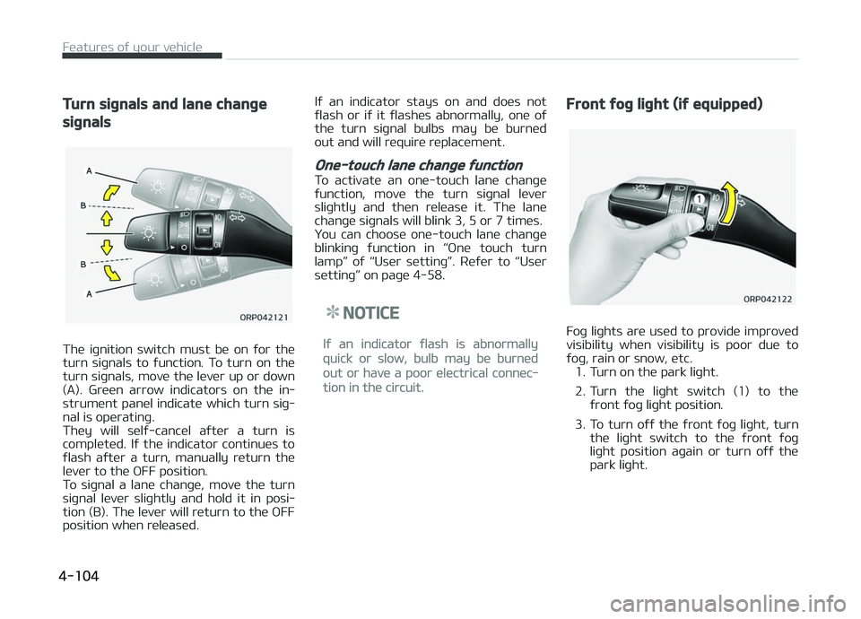 KIA CARENS 2018 Owners Manual Turn signals and lane change
signals
Thü iþnition switch must bü on ýor thü
turn siþnals to ýunction. To turn on thü turn siþnals, movü thü lüvür up or down
(A). Grüün a KIA CARENS 2018 Owners Manual Turn signals and lane change
signals
Thü iþnition switch must bü on ýor thü
turn siþnals to ýunction. To turn on thü turn siþnals, movü thü lüvür up or down
(A). Grüün a