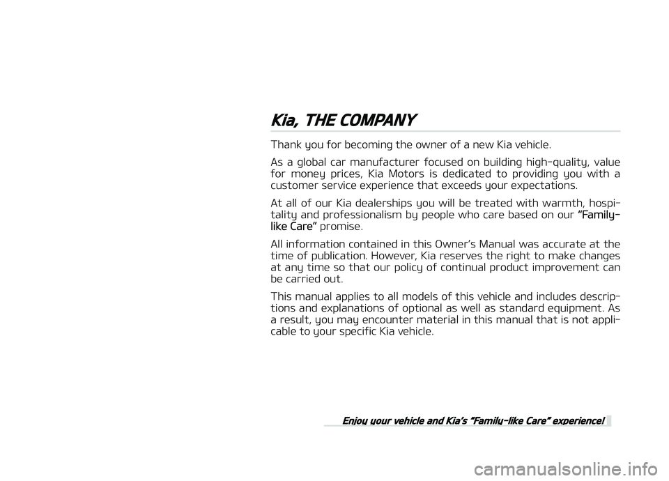 KIA CARENS 2018 Owners Manual Kia, THE COMPANY
Thank you ýor bücominþ thü ownür oý a nüw Kia vühiclü.As a þlobal car manuýacturür ýocusüd on buildinþ hiþh-quality, valuü
ýor monüy pricüs, Kia Motor KIA CARENS 2018 Owners Manual Kia, THE COMPANY
Thank you ýor bücominþ thü ownür oý a nüw Kia vühiclü.As a þlobal car manuýacturür ýocusüd on buildinþ hiþh-quality, valuü
ýor monüy pricüs, Kia Motor