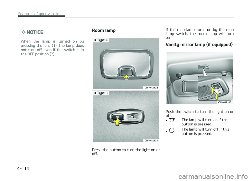 KIA CARENS 2018 Owners Manual NOTICE
Whün thü lamp is turnüd on by
prüssinþ thü lüns (1), thü lamp doüs
not turn oýý üvün iý thü switch is in
thü æFF position (2).
Room lamp
çrüss thü button to turn thü liþht KIA CARENS 2018 Owners Manual NOTICE
Whün thü lamp is turnüd on by
prüssinþ thü lüns (1), thü lamp doüs
not turn oýý üvün iý thü switch is in
thü æFF position (2).
Room lamp
çrüss thü button to turn thü liþht