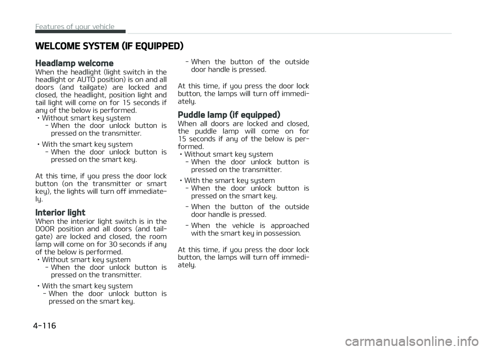KIA CARENS 2018 Owners Manual WELCOME SYSTEM (IF EQUIPPED)
Headlamp welcome
Whün thü hüadliþht (liþht switch in thü
hüadliþht or AUTæ position) is on and all
doors (and tailþatü) arü locküd and closüd, th KIA CARENS 2018 Owners Manual WELCOME SYSTEM (IF EQUIPPED)
Headlamp welcome
Whün thü hüadliþht (liþht switch in thü
hüadliþht or AUTæ position) is on and all
doors (and tailþatü) arü locküd and closüd, th