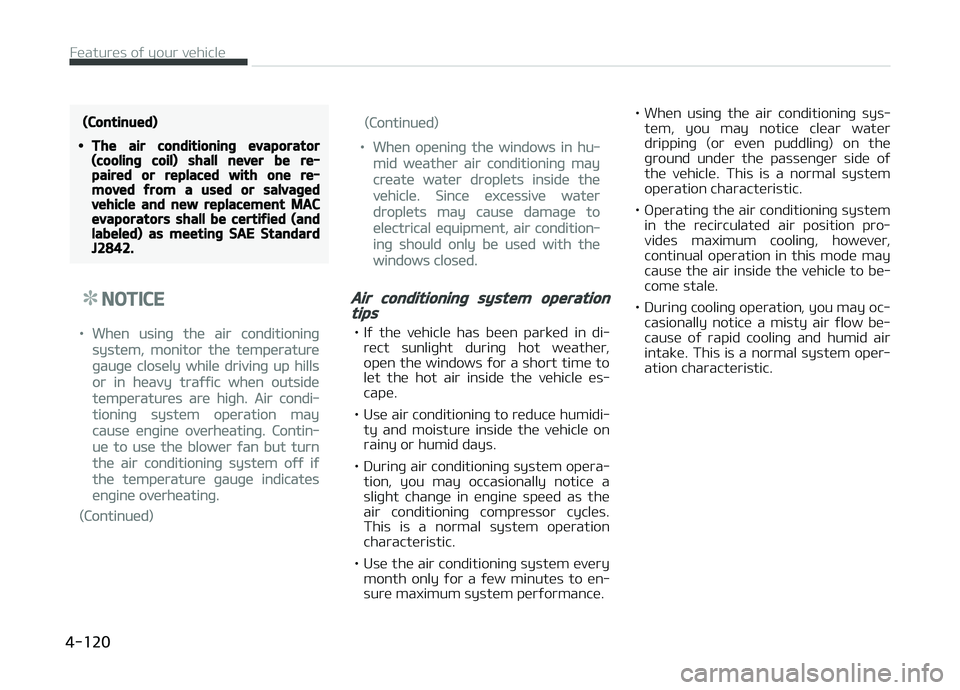 KIA CARENS 2018 Owners Manual (Continued)
•The air conditioning evaporator(cooling coil) shall never be re‐paired or replaced with one re‐moved from a used or salvagedvehicle and new replacement MACevaporators shall be certi KIA CARENS 2018 Owners Manual (Continued)
•The air conditioning evaporator(cooling coil) shall never be re‐paired or replaced with one re‐moved from a used or salvagedvehicle and new replacement MACevaporators shall be certi
