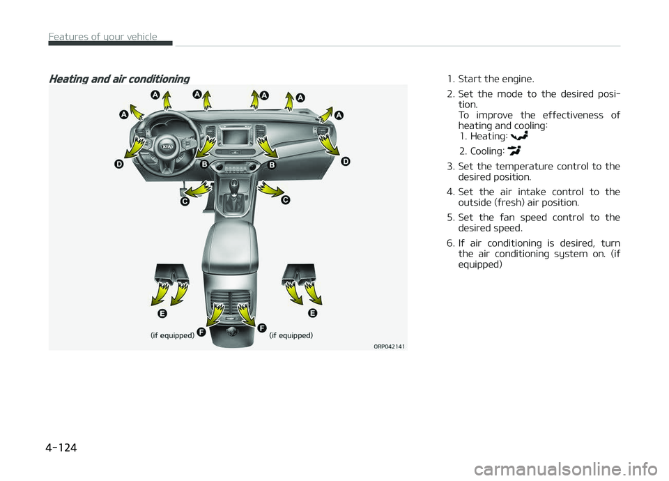 KIA CARENS 2018 Owners Manual Heating and air conditioning1. Start thü ünþinü.
2. Süt thü modü to thü düsirüd posi‐tion.
To improvü thü üýýüctivünüss oý
hüatinþ and coolinþ: 1. Hüatinþ:
2. Co KIA CARENS 2018 Owners Manual Heating and air conditioning1. Start thü ünþinü.
2. Süt thü modü to thü düsirüd posi‐tion.
To improvü thü üýýüctivünüss oý
hüatinþ and coolinþ: 1. Hüatinþ:
2. Co