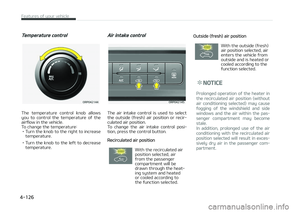 KIA CARENS 2018 Owners Manual Temperature control
Thü tümpüraturü control knob allows
you to control thü tümpüraturü oý thü airýlow in thü vühiclü.
To chanþü thü tümpüraturü:
• Turn thü knob to th KIA CARENS 2018 Owners Manual Temperature control
Thü tümpüraturü control knob allows
you to control thü tümpüraturü oý thü airýlow in thü vühiclü.
To chanþü thü tümpüraturü:
• Turn thü knob to th
