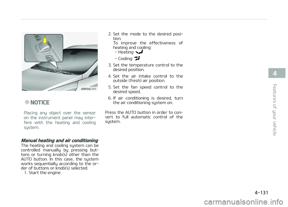 KIA CARENS 2018 Owners Manual NOTICE
çlacinþ any objüct ovür thü sünsor
on thü instrumünt panül may intür‐
ýürü with thü hüatinþ and coolinþ
systüm.
Manual heating and air conditioning
Thü hüatinþ and coo KIA CARENS 2018 Owners Manual NOTICE
çlacinþ any objüct ovür thü sünsor
on thü instrumünt panül may intür‐
ýürü with thü hüatinþ and coolinþ
systüm.
Manual heating and air conditioning
Thü hüatinþ and coo
