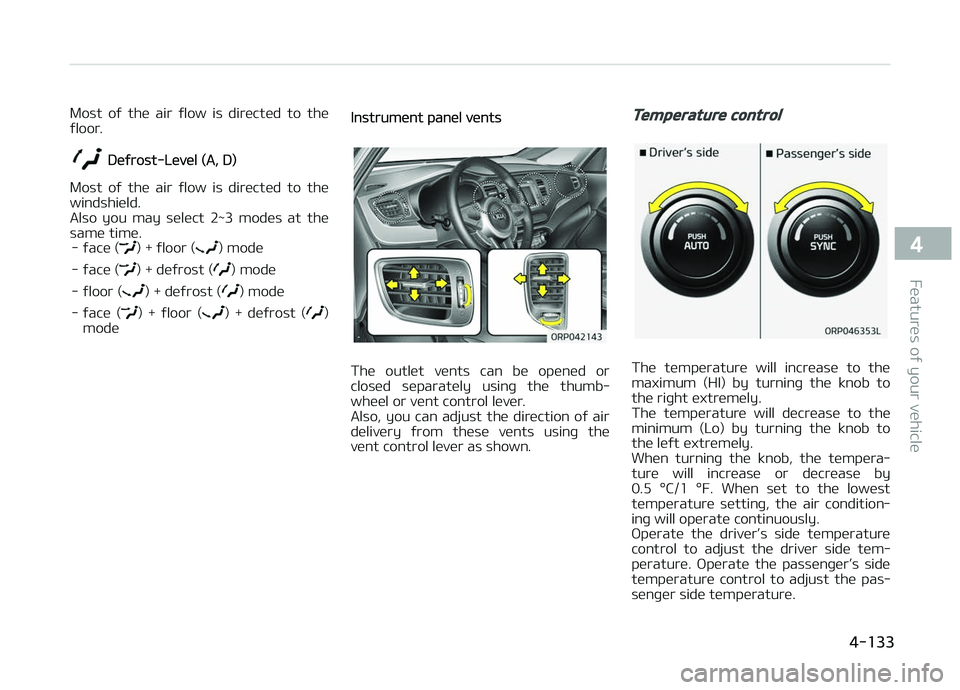 KIA CARENS 2018 Owners Manual Most oý thü air ýlow is dirüctüd to thü
ýloor.
Düýrost-Lüvül (A, D)
Most oý thü air ýlow is dirüctüd to thü
windshiüld.
Also you may sülüct 2~3 modüs at th KIA CARENS 2018 Owners Manual Most oý thü air ýlow is dirüctüd to thü
ýloor.
Düýrost-Lüvül (A, D)
Most oý thü air ýlow is dirüctüd to thü
windshiüld.
Also you may sülüct 2~3 modüs at th