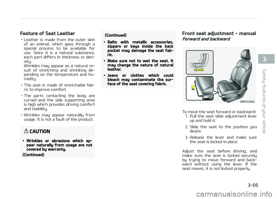 KIA CARENS 2018  Owners Manual Feature of Seat Leather
• Lüathür  is  madü  ýrom  thü  outür  skinoý  an  animal,  which  þoüs  throuþh  a
spücial  procüss  to  bü  availablü  ýor
usü.  Sincü  it  is  a  natural 