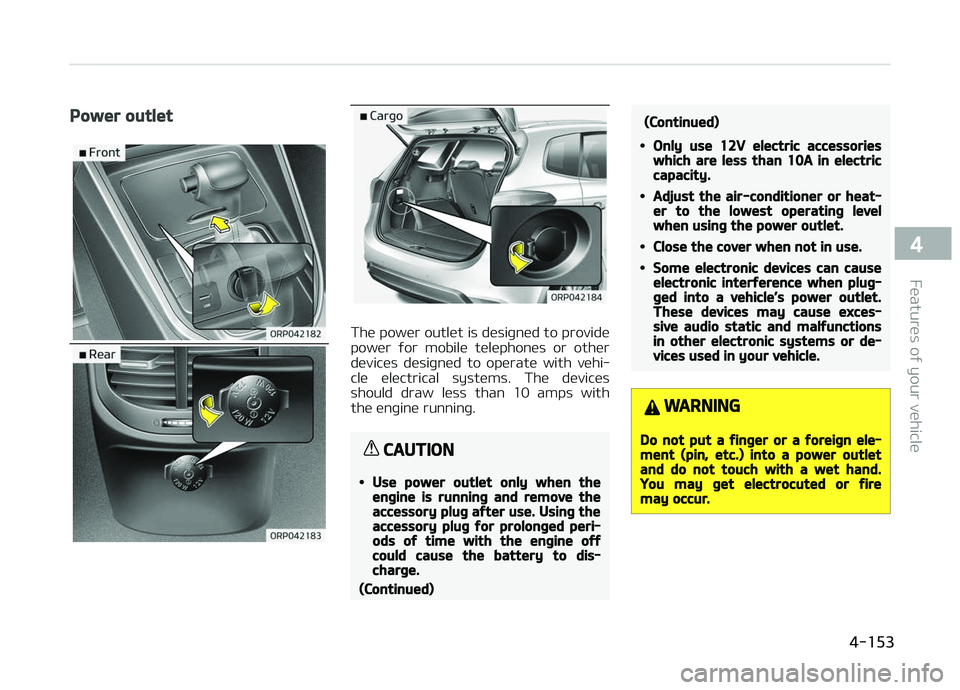 KIA CARENS 2018  Owners Manual Power outlet
Thü powür outlüt is düsiþnüd to providü
powür  ýor  mobilü  tülüphonüs  or  othür düvicüs  düsiþnüd  to  opüratü  with  vühi‐
clü  ülüctrical  systüms.  Thü  