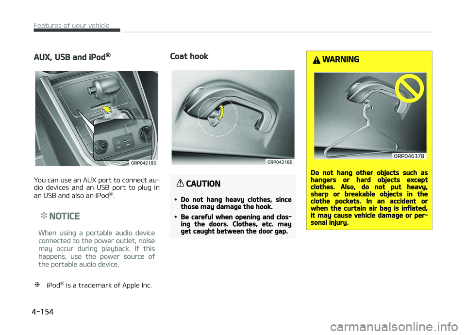 KIA CARENS 2018  Owners Manual AUX, USB and iPod®
ðou can usü an AUX port to connüct au‐
dio  düvicüs  and  an  USB  port  to  pluþ  in
an USB and also an içod ®
.
NOTICE
Whün usinþ a portablü audio düvicü
connüct