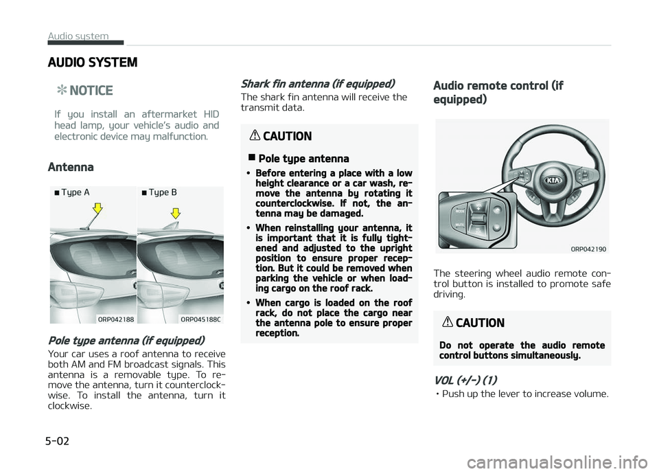 KIA CARENS 2018  Owners Manual AUDIO SYSTEM
NOTICE
Iý you install an aýtürmarküt HID
hüad lamp, your vühiclüL