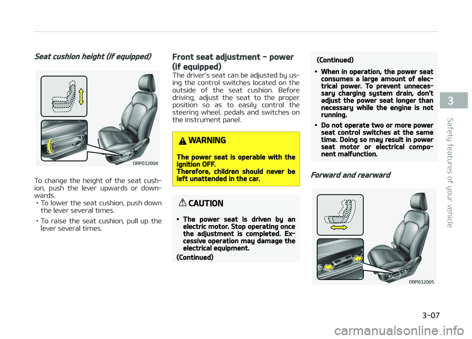 KIA CARENS 2018 Owners Manual Seat cushion height (if equipped)
To  chanþü  thü  hüiþht  oý  thü  süat  cush‐
ion,  push  thü  lüvür  upwards  or  down‐ wards.
• To lowür thü süat cushion, push down thü lüvü