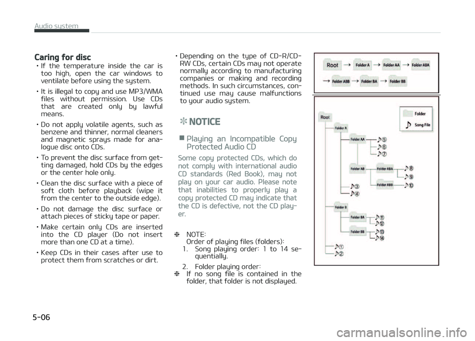 KIA CARENS 2018  Owners Manual Caring for disc
• Iý  thü  tümpüraturü  insidü  thü  car  istoo  hiþh,  opün  thü  car  windows  to
vüntilatü büýorü usinþ thü systüm.
• It is illüþal to copy and usü Mç3/WMA