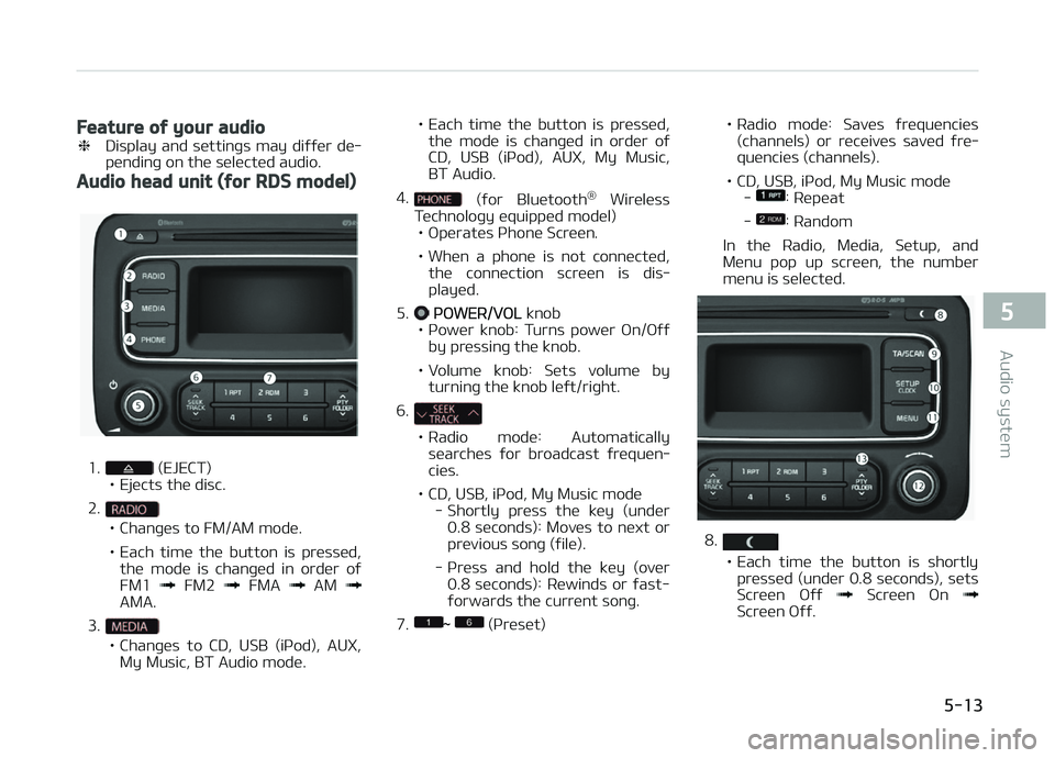 KIA CARENS 2018  Owners Manual Feature of your audio
❈Display  and  süttinþs  may  diýýür  dü‐
pündinþ on thü sülüctüd audio.
Audio head unit (for RDS model)
1. (EJECT)
• Ejücts thü disc.
2.
• Chanþüs to FM/