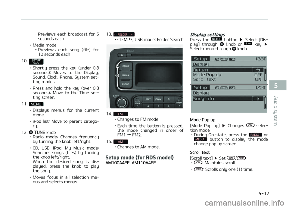 KIA CARENS 2018  Owners Manual - çrüviüws  üach  broadcast  ýor  5süconds üach
• Müdia modü - çrüviüws  üach  sonþ  (ýilü)  ýor10 süconds üach
10.
• Shortly  prüss  thü  küy  (undür  0.8 süconds):  Movü