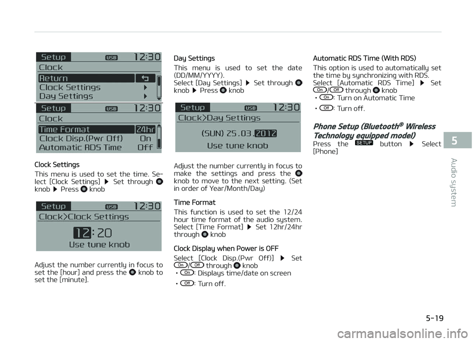 KIA CARENS 2018  Owners Manual Clock Süttinþs
This  münu  is  usüd  to  süt  thü  timü.  Sü‐
lüct  [Clock  Süttinþs] 
  Süt  throuþh knob  çrüss  knob
Adjust thü numbür currüntly in ýocus to
süt  thü  [hour] 