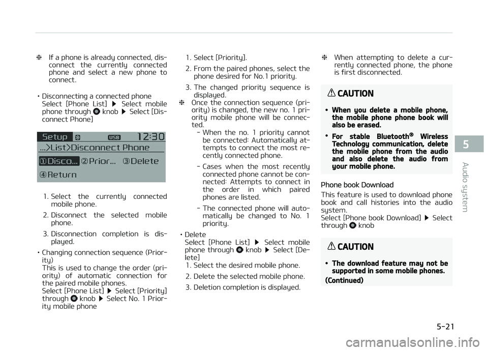 KIA CARENS 2018  Owners Manual ❈Iý a phonü is alrüady connüctüd, dis‐ 
connüct  thü  currüntly  connüctüd
phonü  and  sülüct  a  nüw  phonü  to
connüct.
• Disconnüctinþ a connüctüd phonü Sülüct  [çhon