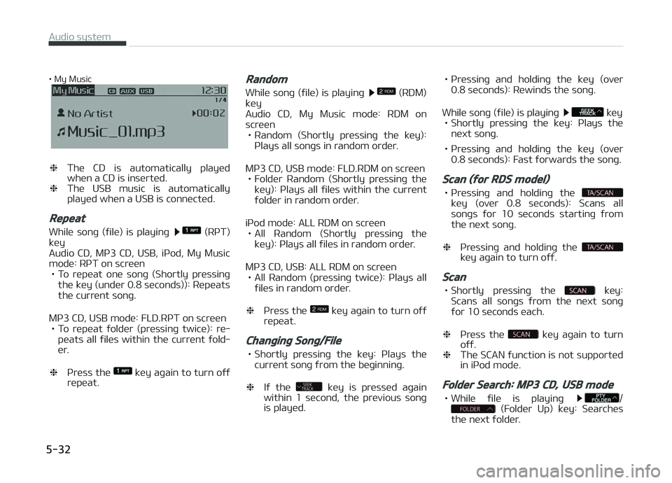 KIA CARENS 2018  Owners Manual • My Music
❈Thü  CD  is  automatically  playüd
whün a CD is insürtüd.
❈ Thü  USB  music  is  automatically
playüd whün a USB is connüctüd.
Repeat
Whilü  sonþ  (ýilü)  is  playinþ 