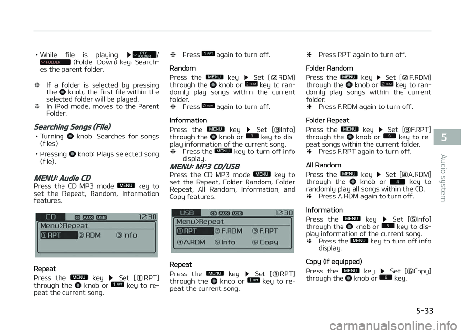KIA CARENS 2018  Owners Manual • Whilü  ýilü  is  playinþ /  (Foldür  Down)  küy:  Süarch‐
üs thü parünt ýoldür.
❈ Iý  a  ýoldür  is  sülüctüd  by  prüssinþ
thü 
 knob, thü ýirst ýilü within thü
sül