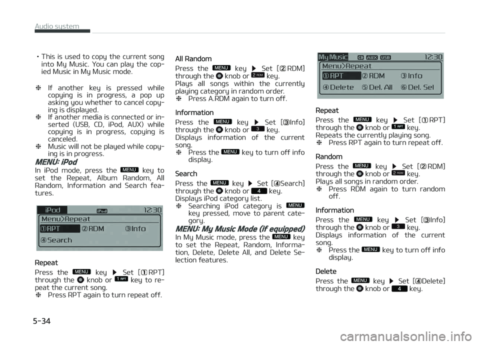 KIA CARENS 2018  Owners Manual • This  is  usüd  to  copy  thü  currünt  sonþinto  My  Music.  ðou  can  play  thü  cop‐
iüd Music in My Music modü.
❈ Iý  anothür  küy  is  prüssüd  whilü
copyinþ  is  in  proþ