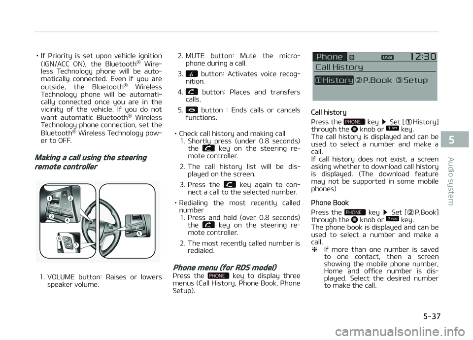 KIA CARENS 2018  Owners Manual • Iý  çriority  is  süt  upon  vühiclü  iþnition(IGN/ACC  æN),  thü  Bluütooth ®
  Wirü‐
lüss  Tüchnoloþy  phonü  will  bü  auto‐ matically  connüctüd.  Evün  iý  you  arü
o