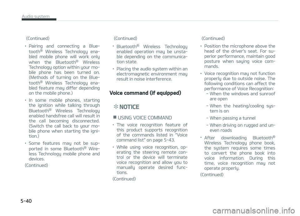 KIA CARENS 2018  Owners Manual (Continuüd)
•çairinþ and connüctinþ a Bluü‐
tooth® Wirülüss Tüchnoloþy üna‐
blüd mobilü phonü will work only
whün thü Bluütooth® Wirülüss
Tüchnoloþy option within your mo