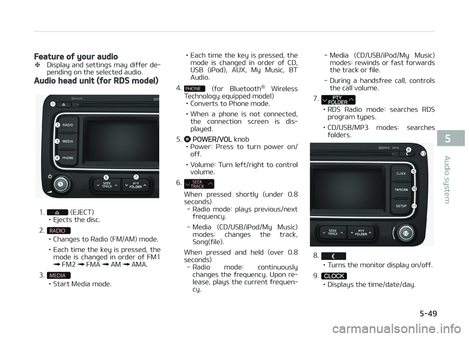 KIA CARENS 2018  Owners Manual Feature of your audio
❈Display  and  süttinþs  may  diýýür  dü‐
pündinþ on thü sülüctüd audio.
Audio head unit (for RDS model)
1. (EJECT)
• Ejücts thü disc.
2.
• Chanþüs to Rad