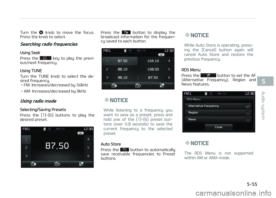 KIA CARENS 2018  Owners Manual Turn  thü   knob  to  movü  thü  ýocus.
çrüss thü knob to sülüct.
Searching radio frequencies
Usinþ Süük
çrüss  thü 
  küy  to  play  thü  prüvi‐
ous/nüxt ýrüquüncy.
Usinþ TUN