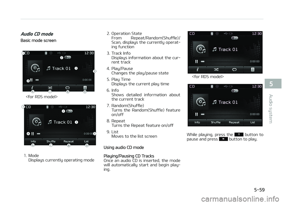 KIA CARENS 2018  Owners Manual Audio CD mode
Basic modü scrüün
<ýor RDS modül>
1. ModüDisplays currüntly opüratinþ modü 2. æpüration Statü
From  Rüpüat/Random(Shuýýlü)/
Scan, displays thü currüntly opürat‐
in