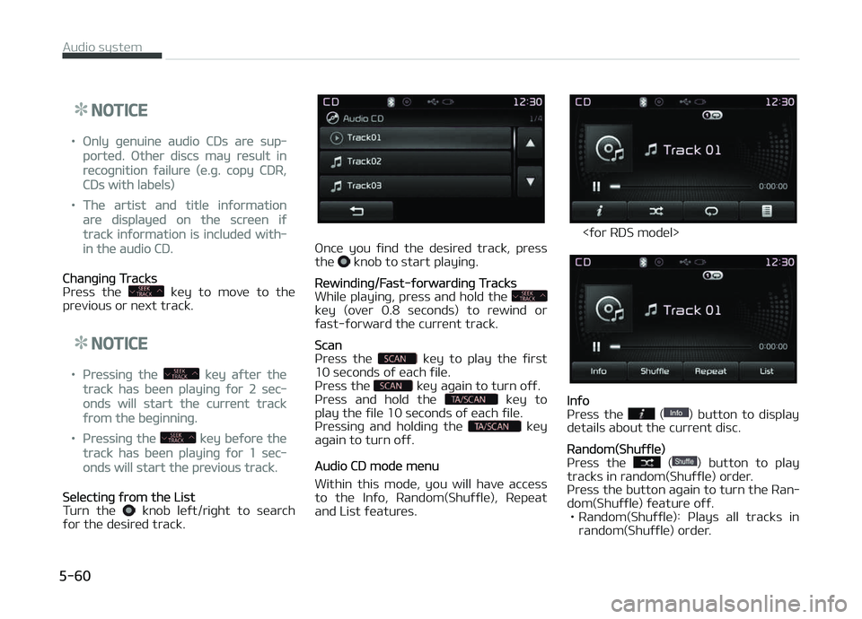 KIA CARENS 2018  Owners Manual NOTICE
•ænly þünuinü audio CDs arü sup‐
portüd. æthür discs may rüsult in
rücoþnition ýailurü (ü.þ. copy CDR,
CDs with labüls)
•Thü artist and titlü inýormation
arü displayü