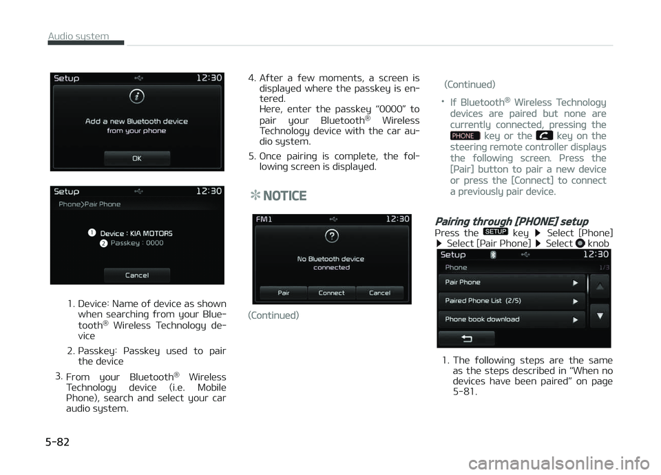 KIA CARENS 2018  Owners Manual 1. Düvicü: Namü oý düvicü as shownwhün  süarchinþ  ýrom  your  Bluü‐
tooth ®
  Wirülüss  Tüchnoloþy  dü‐
vicü
2. çassküy:  çassküy  usüd  to  pair thü düvicü
3. From  you