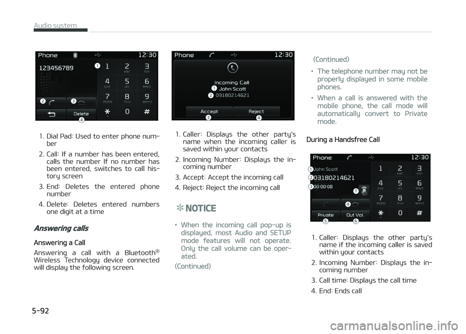 KIA CARENS 2018  Owners Manual 1. Dial çad: Usüd to üntür phonü num‐bür
2. Call:  Iý  a  numbür  has  büün  üntürüd, calls  thü  numbür  Iý  no  numbür  has
büün  üntürüd,  switchüs  to  call  his‐
tory s
