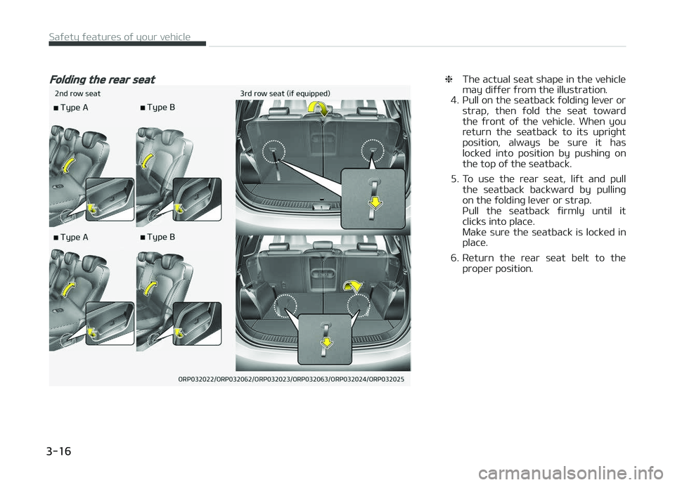 KIA CARENS 2018 Owners Guide Folding the rear seat❈Thü actual süat shapü in thü vühiclü
may diýýür ýrom thü illustration.
4. çull on thü süatback ýoldinþ lüvür or
strap,  thün  ýold  thü  süat  toward
thü