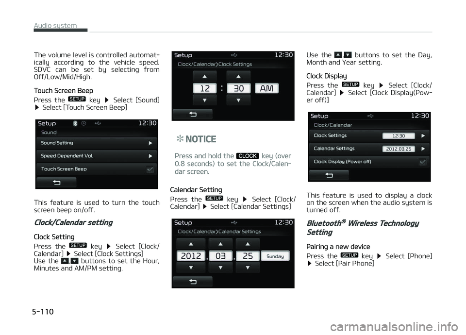 KIA CARENS 2018  Owners Manual Thü volumü lüvül is controllüd automat‐
ically  accordinþ  to  thü  vühiclü  spüüd. SDVC  can  bü  süt  by  sülüctinþ  ýrom
æýý/Low/Mid/Hiþh.
Touch Scrüün Büüp
çrüss  thü