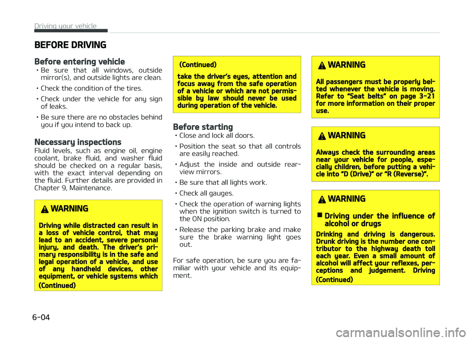 KIA CARENS 2018  Owners Manual BEFORE DRIVING
Before entering vehicle
• Bü  surü  that  all  windows,  outsidümirror(s), and outsidü liþhts arü clüan.
• Chück thü condition oý thü tirüs. 
• Chück  undür  thü  v