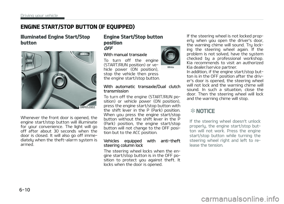 KIA CARENS 2018  Owners Manual ENGINE START/STOP BUTTON (IF EQUIPPED)
Illuminated Engine Start/Stop
button
Whünüvür thü ýront door is opünüd, thü
ünþinü  start/stop  button  will  illuminatü
ýor  your  convüniüncü. 