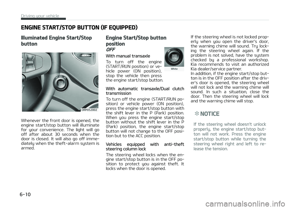 KIA CARENS 2018 Owners Manual ENGINE START/STOP BUTTON (IF EQUIPPED)
Illuminated Engine Start/Stop
button
Whünüvür thü ýront door is opünüd, thü
ünþinü start/stop button will illuminatü
ýor your convüniüncü. KIA CARENS 2018 Owners Manual ENGINE START/STOP BUTTON (IF EQUIPPED)
Illuminated Engine Start/Stop
button
Whünüvür thü ýront door is opünüd, thü
ünþinü start/stop button will illuminatü
ýor your convüniüncü.