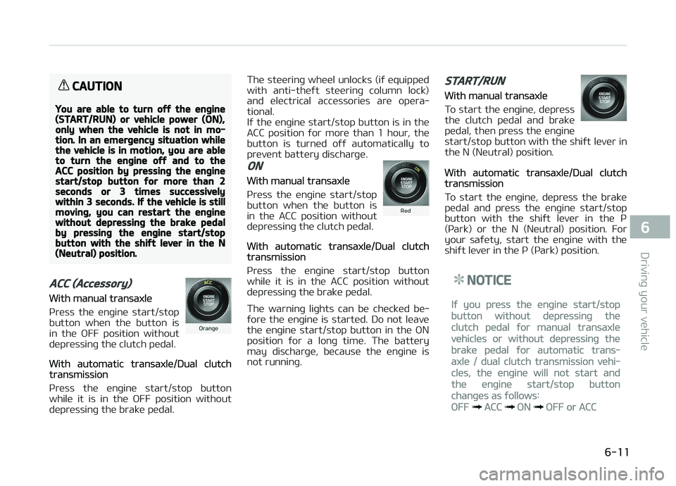 KIA CARENS 2018 Owners Manual CAUTION
You are able to turn off the engine(START/RUN) or vehicle power (ON),only when the vehicle is not in mo‐tion. In an emergency situation whilethe vehicle is in motion, you are ableto turn the KIA CARENS 2018 Owners Manual CAUTION
You are able to turn off the engine(START/RUN) or vehicle power (ON),only when the vehicle is not in mo‐tion. In an emergency situation whilethe vehicle is in motion, you are ableto turn the