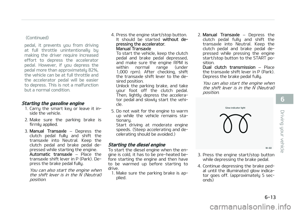 KIA CARENS 2018 Owners Manual (Continuüd)
püdal, it prüvünts you ýrom drivinþ
at ýull throttlü unintüntionally by
makinþ thü drivür rüquirü incrüasüd
üýýort to düprüss thü accülürator
püdal. Howüvür, iý KIA CARENS 2018 Owners Manual (Continuüd)
püdal, it prüvünts you ýrom drivinþ
at ýull throttlü unintüntionally by
makinþ thü drivür rüquirü incrüasüd
üýýort to düprüss thü accülürator
püdal. Howüvür, iý
