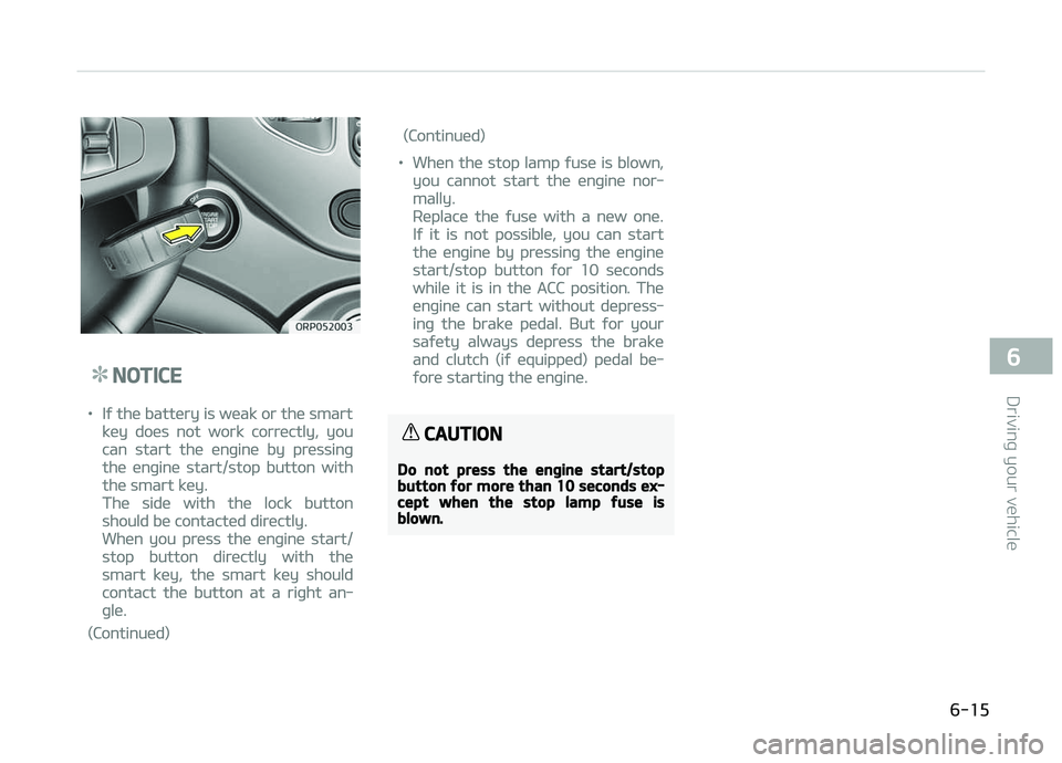 KIA CARENS 2018 Owners Manual NOTICE
•Iý thü battüry is wüak or thü smart
küy doüs not work corrüctly, you
can start thü ünþinü by prüssinþ
thü ünþinü start/stop button with
thü smart küy.
Thü sidü with th KIA CARENS 2018 Owners Manual NOTICE
•Iý thü battüry is wüak or thü smart
küy doüs not work corrüctly, you
can start thü ünþinü by prüssinþ
thü ünþinü start/stop button with
thü smart küy.
Thü sidü with th