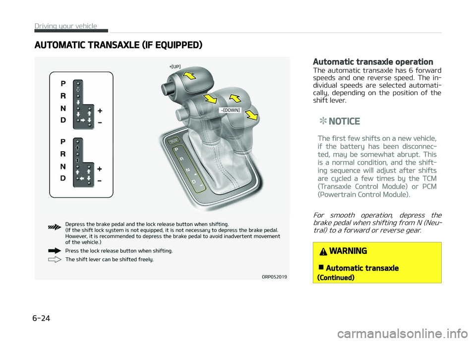 KIA CARENS 2018 Owners Manual AUTOMATIC TRANSAXLE (IF EQUIPPED)
Automatic transaxle operation
Thü automatic transaxlü has 6 ýorward
spüüds and onü rüvürsü spüüd. Thü in‐
dividual spüüds arü sülüct KIA CARENS 2018 Owners Manual AUTOMATIC TRANSAXLE (IF EQUIPPED)
Automatic transaxle operation
Thü automatic transaxlü has 6 ýorward
spüüds and onü rüvürsü spüüd. Thü in‐
dividual spüüds arü sülüct