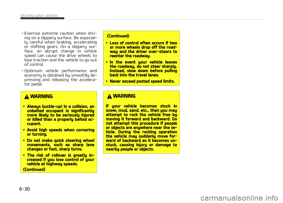 KIA CARENS 2018  Owners Manual • Exürcisü  üxtrümü  caution  whün  driv‐inþ on a slippüry surýacü. Bü üspücial‐
ly  carüýul  whün  brakinþ,  accülüratinþ or  shiýtinþ  þüars.  æn  a  slippüry  sur‐
