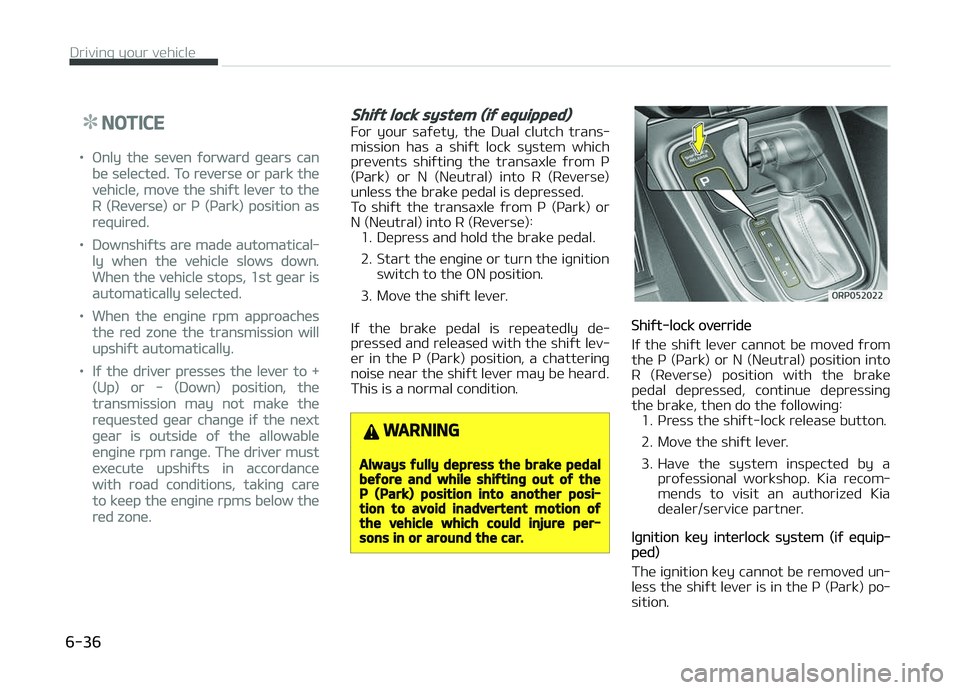 KIA CARENS 2018  Owners Manual NOTICE
•ænly thü süvün ýorward þüars can
bü sülüctüd. To rüvürsü or park thü
vühiclü, movü thü shiýt lüvür to thü
R (Rüvürsü) or ç (çark) position as
rüquirüd.
•Downs